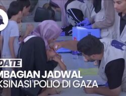 Jadwal dan Daerah Imunisasi Polio Ke Gaza Di Jeda Kemanusiaan